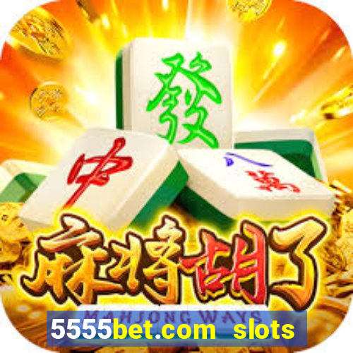 5555bet.com slots marca forte