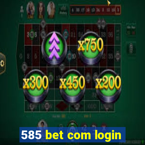 585 bet com login