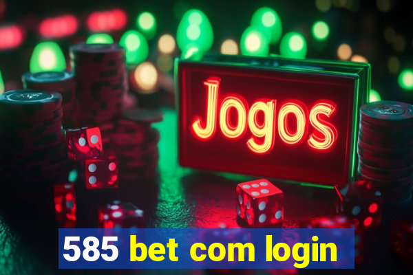 585 bet com login