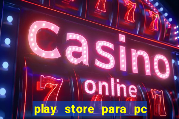 play store para pc windows 7