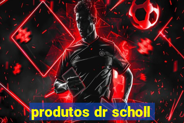 produtos dr scholl