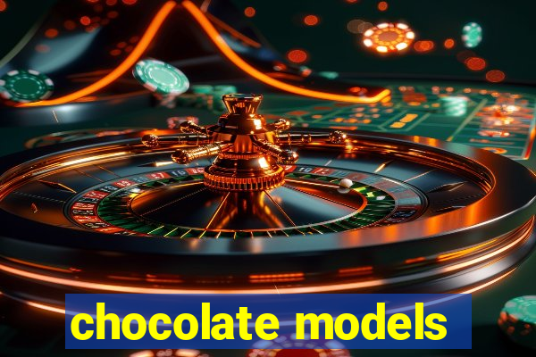 chocolate models