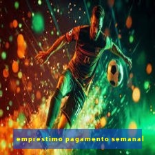 emprestimo pagamento semanal