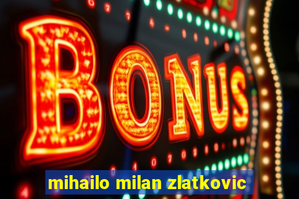 mihailo milan zlatkovic