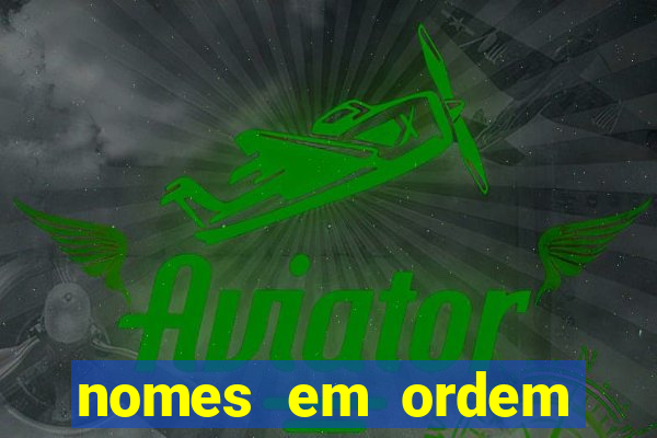 nomes em ordem alfabetica de a a z