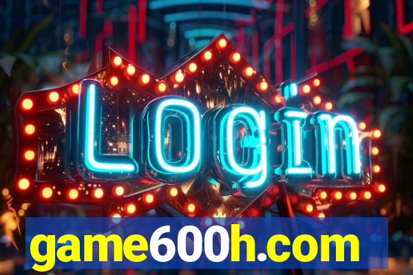 game600h.com