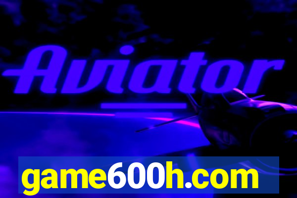 game600h.com