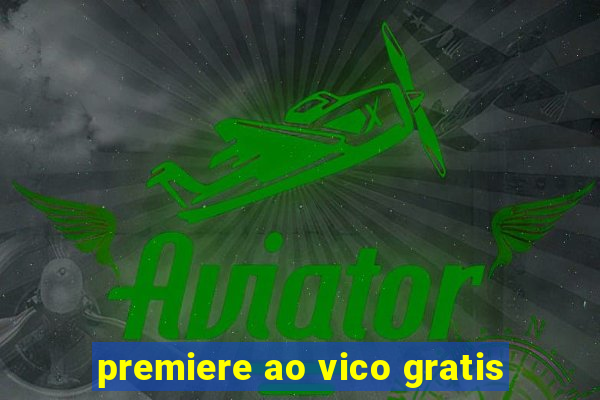 premiere ao vico gratis