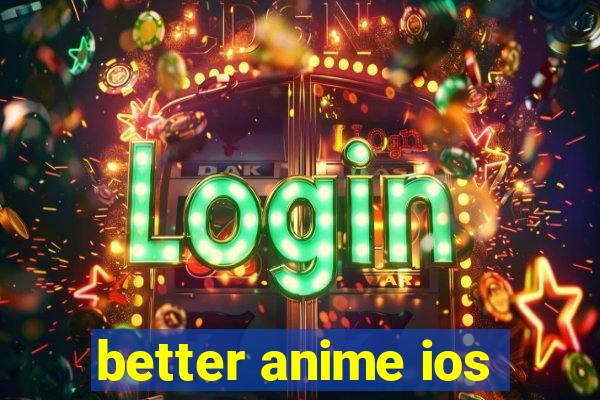 better anime ios