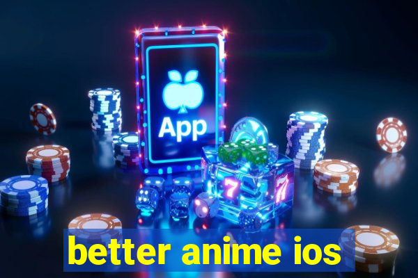 better anime ios