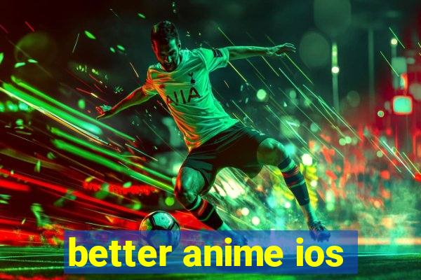 better anime ios