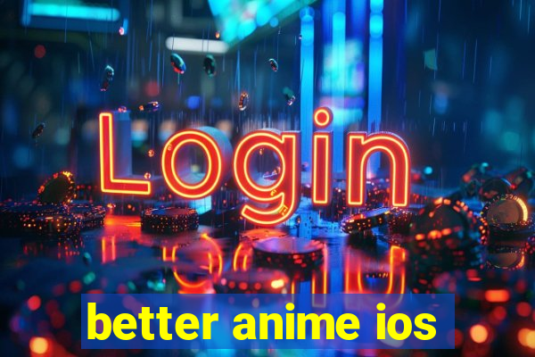 better anime ios