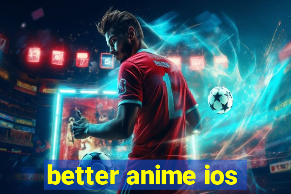 better anime ios