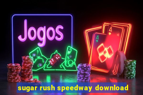 sugar rush speedway download