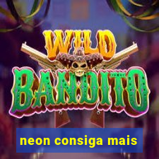 neon consiga mais