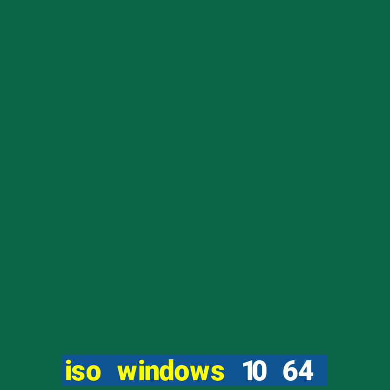 iso windows 10 64 bits download