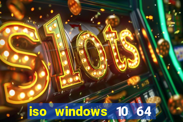 iso windows 10 64 bits download