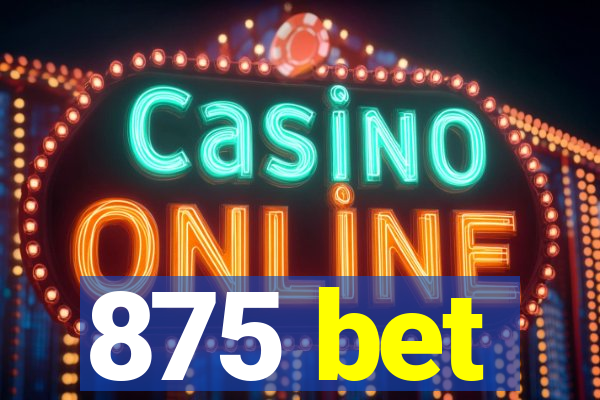 875 bet