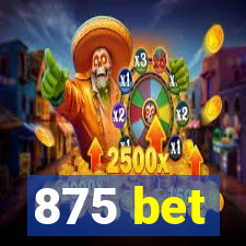 875 bet