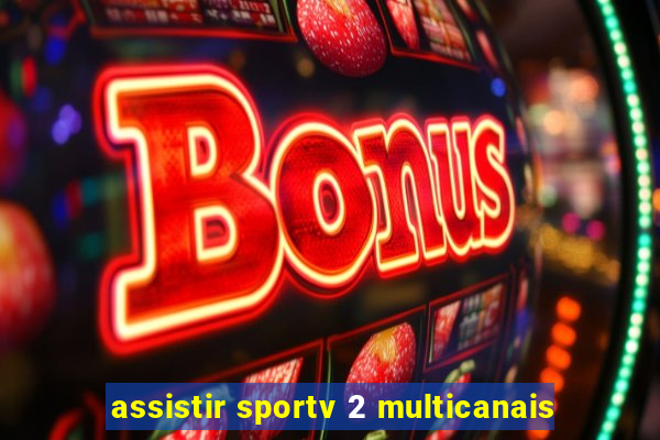 assistir sportv 2 multicanais