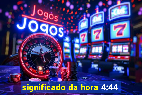 significado da hora 4:44