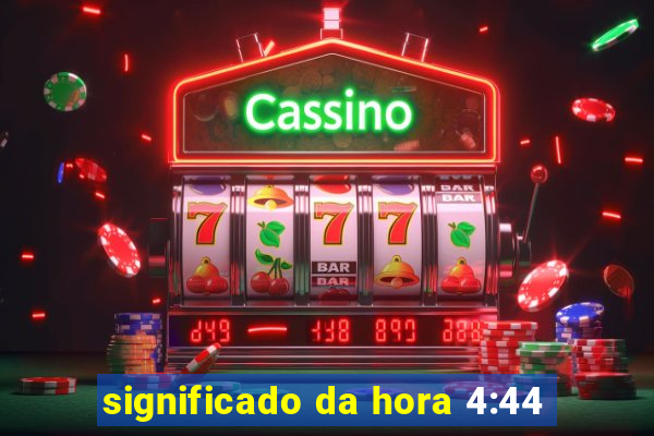 significado da hora 4:44