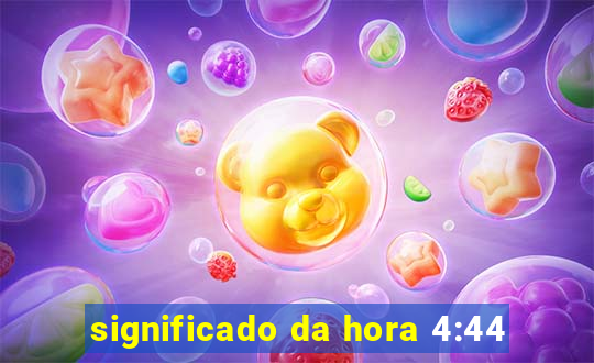 significado da hora 4:44