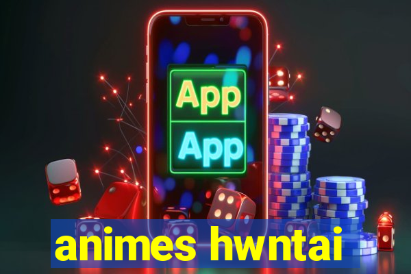 animes hwntai