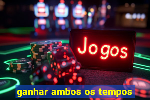 ganhar ambos os tempos