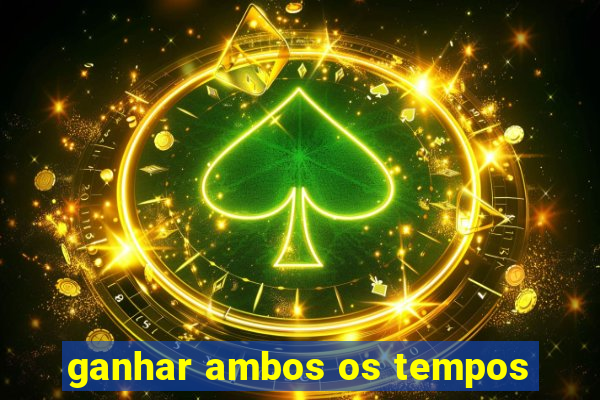 ganhar ambos os tempos