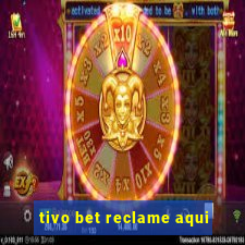 tivo bet reclame aqui