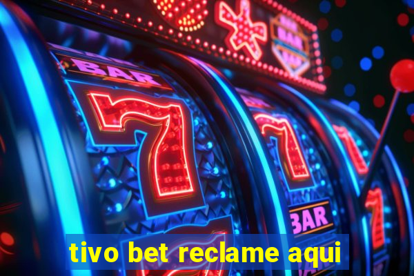 tivo bet reclame aqui