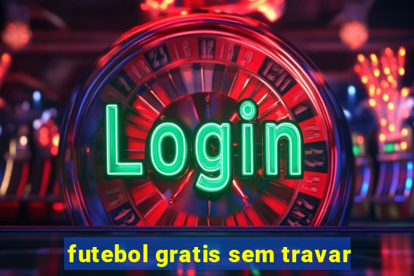 futebol gratis sem travar