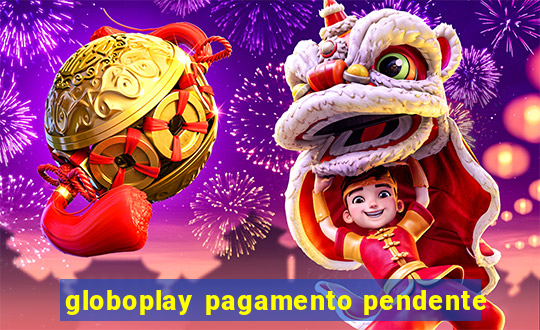 globoplay pagamento pendente