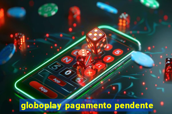 globoplay pagamento pendente