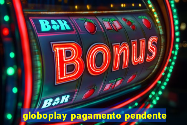 globoplay pagamento pendente