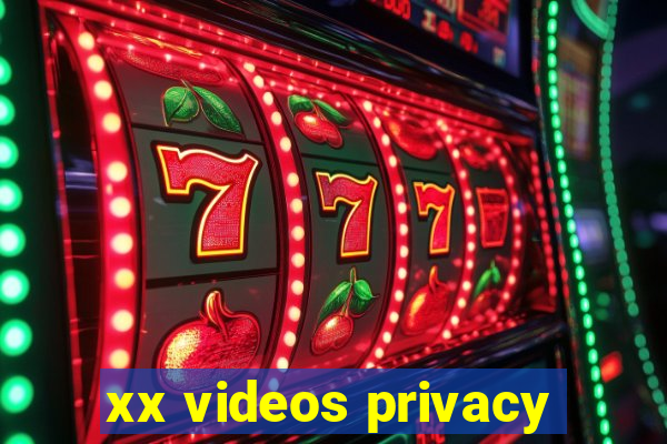 xx videos privacy