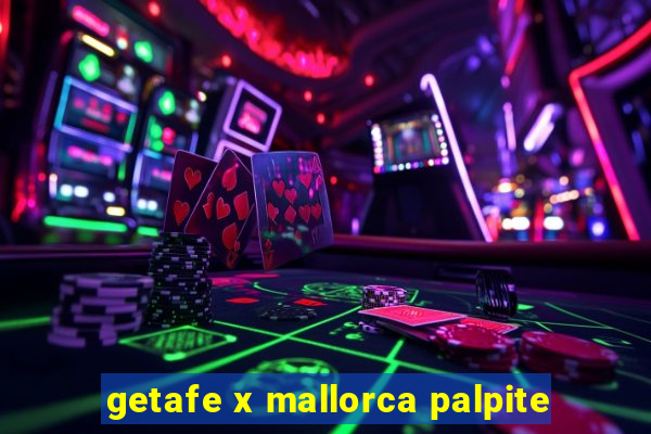 getafe x mallorca palpite