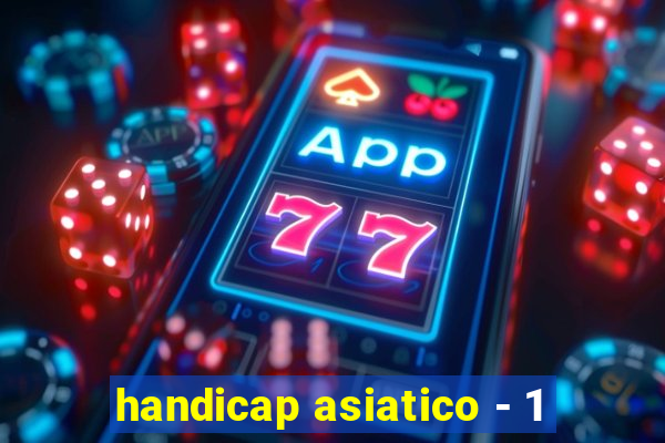 handicap asiatico - 1