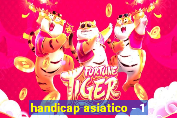 handicap asiatico - 1