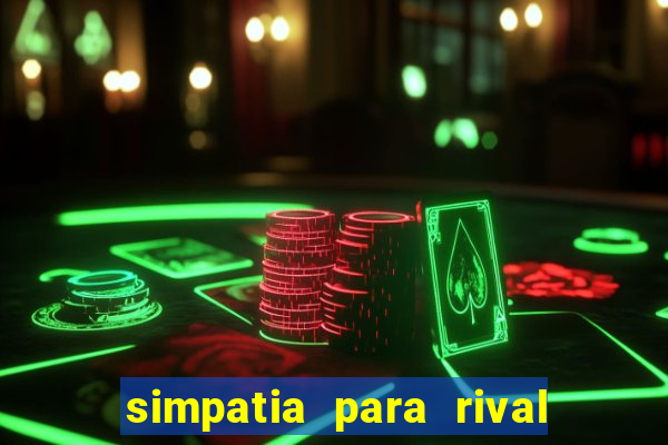 simpatia para rival ir embora para outra cidade