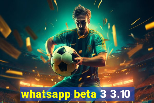 whatsapp beta 3 3.10