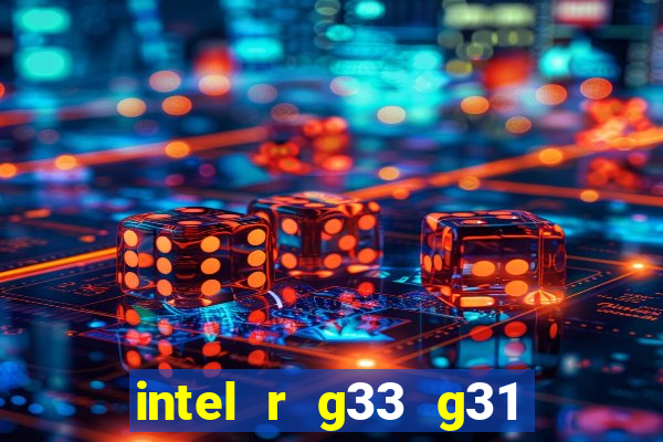 intel r g33 g31 express chipset family roda quais jogos