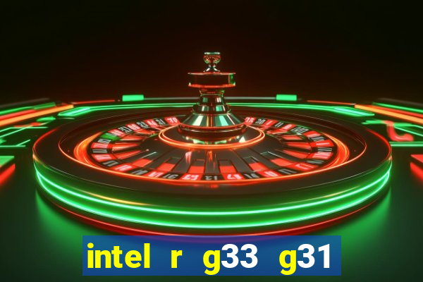 intel r g33 g31 express chipset family roda quais jogos