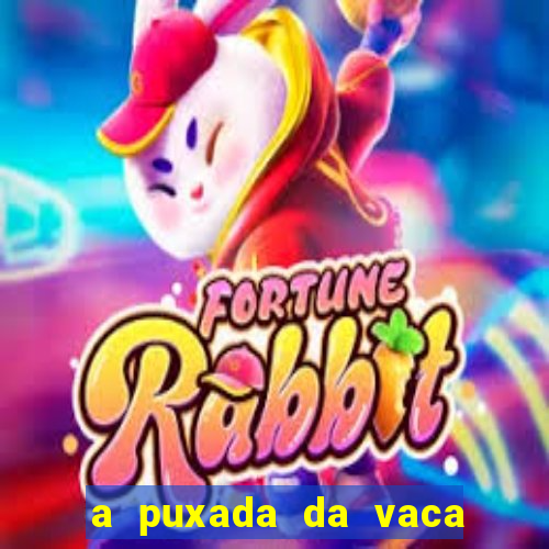 a puxada da vaca do jogo do bicho