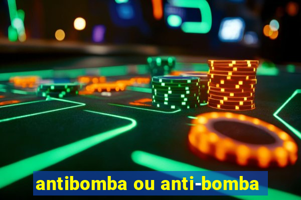 antibomba ou anti-bomba