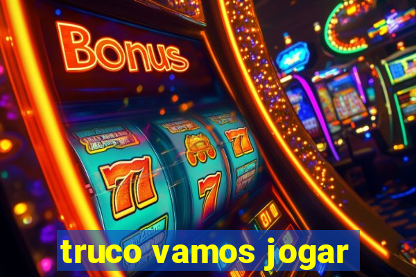 truco vamos jogar