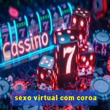 sexo virtual com coroa