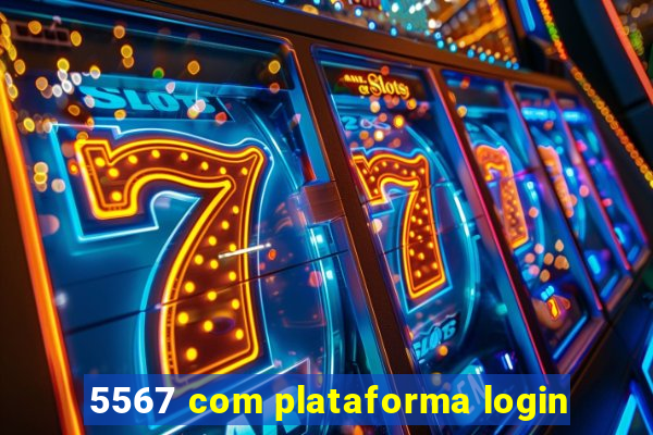 5567 com plataforma login