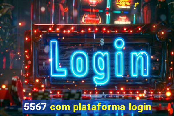 5567 com plataforma login